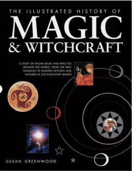 The Illustrated History of Magic & Witchcraft - Susan Greenwood